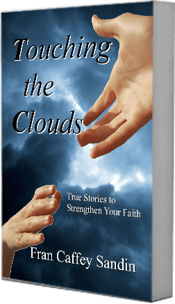 Touching the Clouds: True Stories to Strengthen Your Faith.